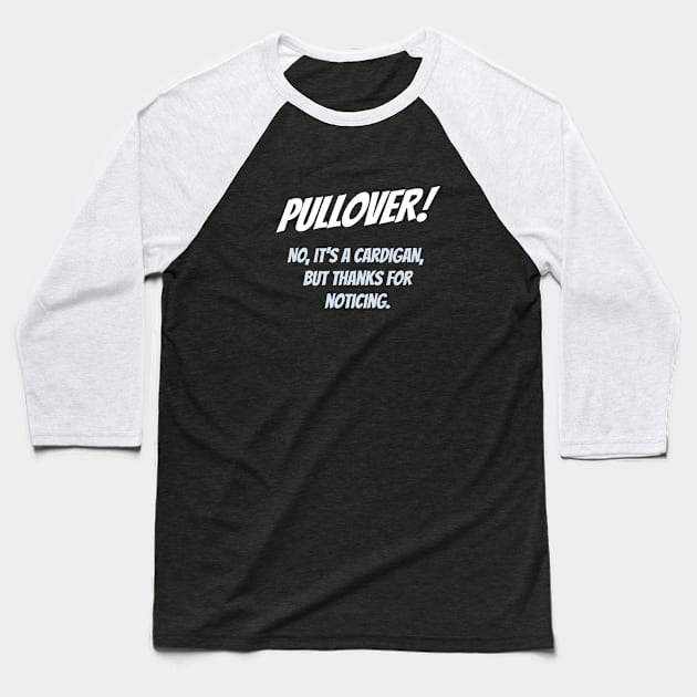 Pullover! No, it's a cardigan, but thanks for noticing Baseball T-Shirt by BodinStreet